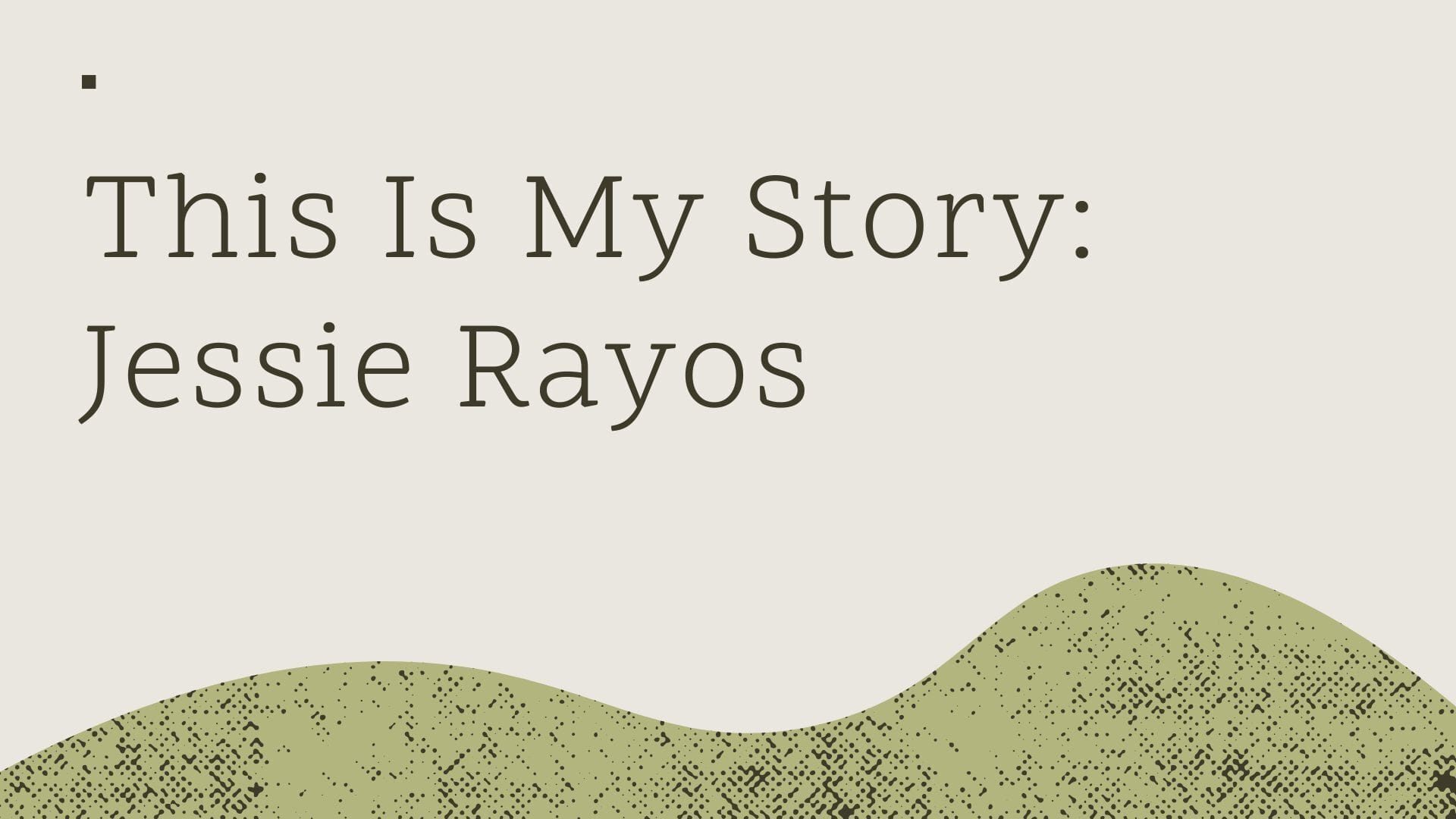 This is my Story – Jessie Rayos
