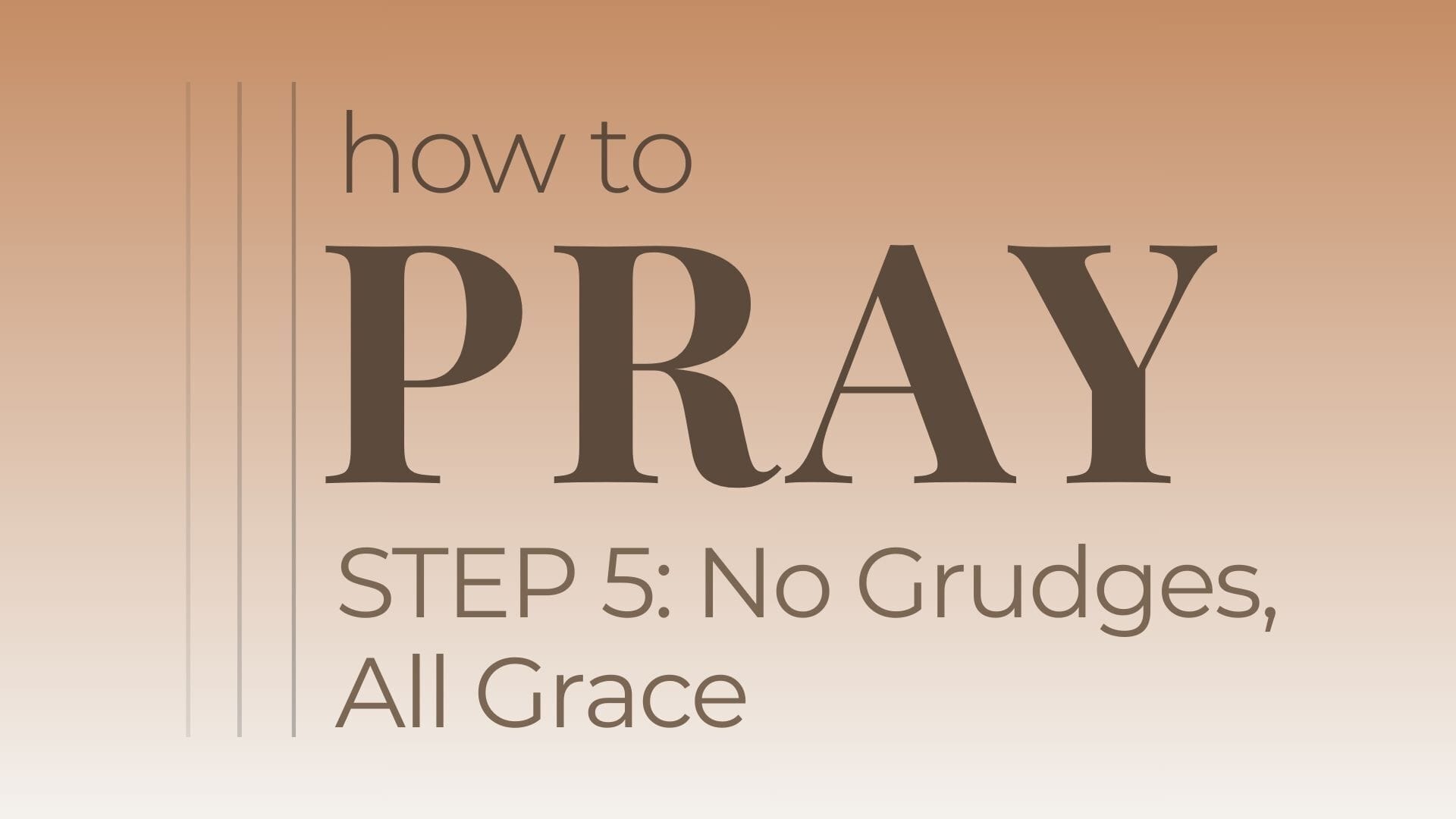 How to Pray Step 5:No Grudges, All Grace – Kelly McCuaig