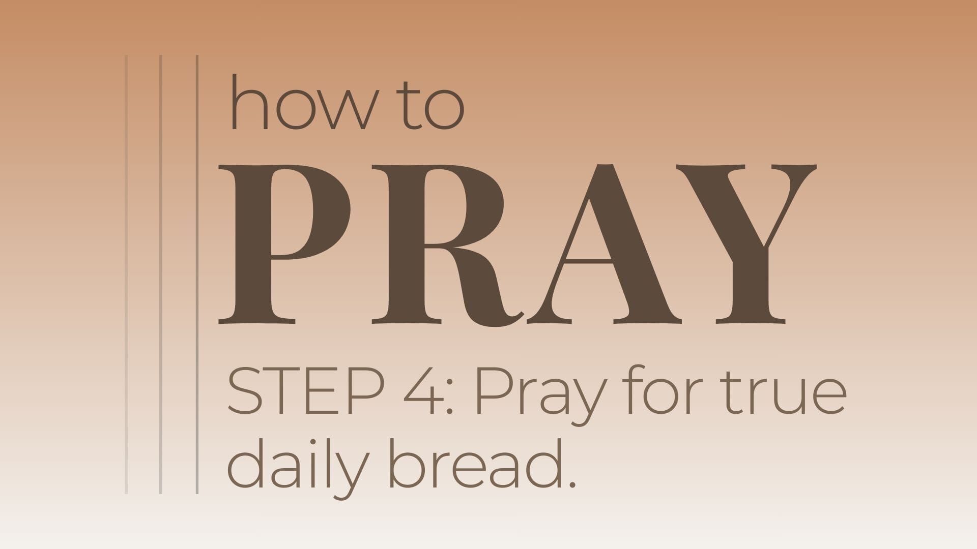 How to Pray Step 4: Pray for true daily bread. – Kelly McCuaig